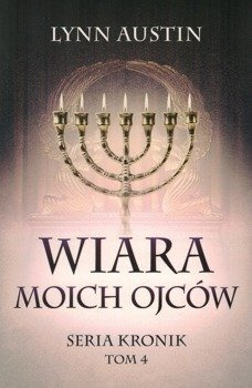 Wiara moich ojców - Seria Kronik Tom 4 - Lynn Austin - oprawa miękka