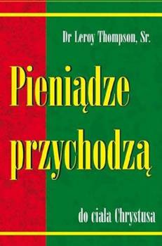 Pieniądze przychodzą do Ciała Chrystusa – dr Leroy Thompson sr. - oprawa miękka