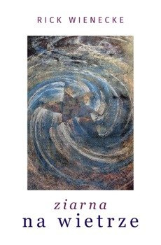 Ziarna na wietrze - Rick Wienecke - oprawa miękka
