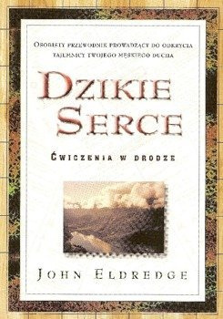 Dzikie serce - ćwiczenia - John Eldredge - oprawa miękka
