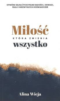 Miłość która zmienia wszystko - Alina Wieja - oprawa miękka