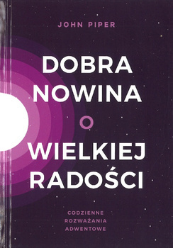 Dobra Nowina o wielkiej radości - John Piper - oprawa miękka