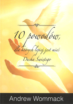 10 powodów, dla których lepiej mieć Ducha Świetego - Andrew Wommack - oprawa miękka