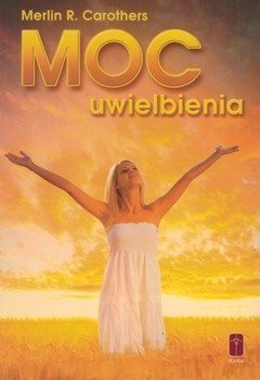 Moc uwielbienia - Merlin Carothers - oprawa miękka
