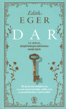 Dar - 12 lekcji dzięki którym odmienisz swoje życie - Edith Eger