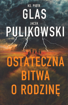 Ostateczna bitwa o rodzinę - ks. Piotr Glas, Jacek Pulikowski - oprawa miękka