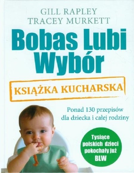Bobas Lubi Wybór Książka kucharska - Gill Rapley, Tracey Murkett - ponad 130 przepisów dla dziecka i całej rodziny