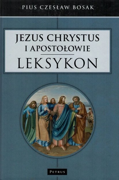 Leksykon Jezus Chrystus i Apostołowie - Pius Czesław Bosak - oprawa twarda